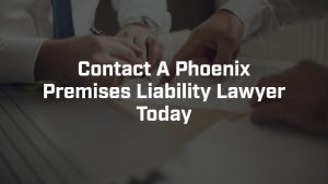 contact a phoenix premises liability lawyer today