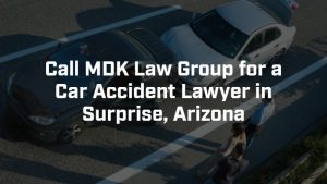 call MDK law group for a surprise, arizona car accident lawyer