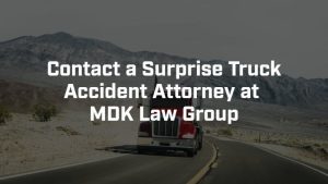 contact a surprise truck accident attorney at MDK law group