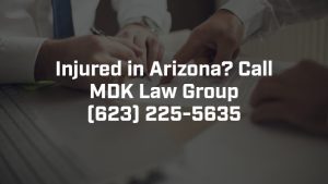 call the Arizona injury attorneys at MDK Law Group
