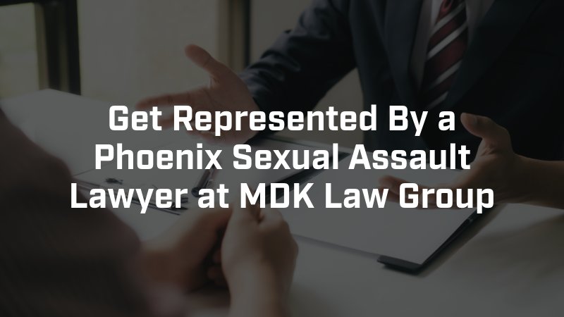 get represented by a phoenix sexual assault lawyer at MDK law group